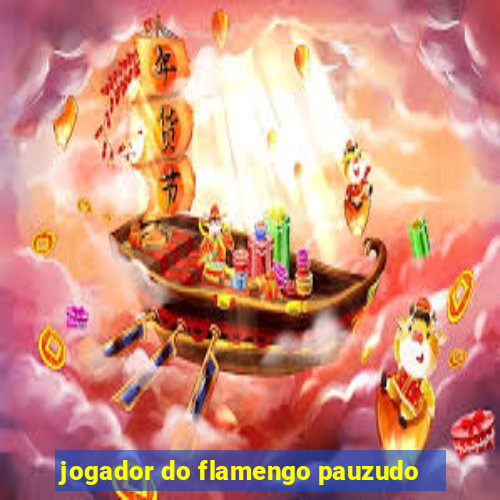jogador do flamengo pauzudo