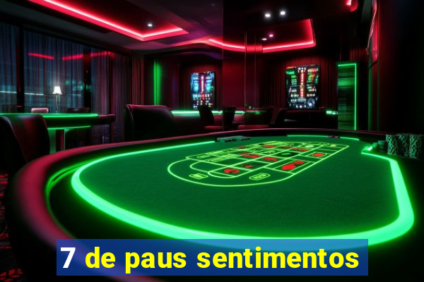 7 de paus sentimentos