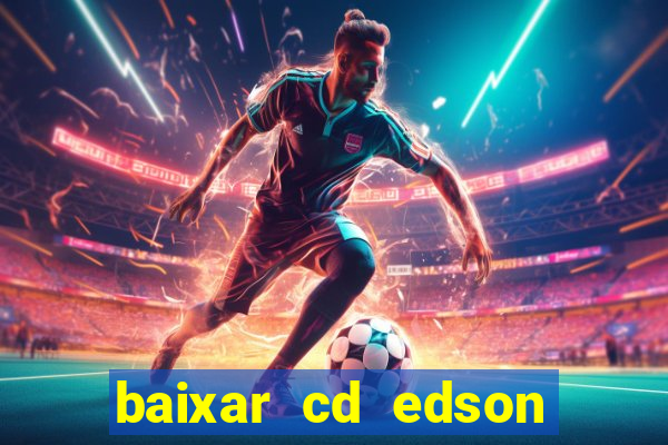 baixar cd edson gomes as melhores