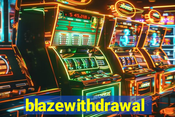 blazewithdrawal