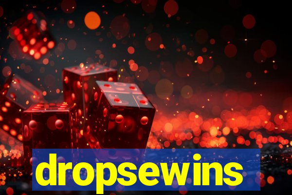 dropsewins