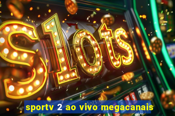 sportv 2 ao vivo megacanais