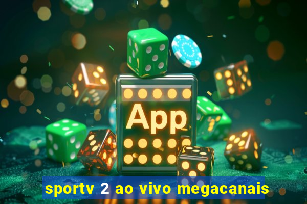 sportv 2 ao vivo megacanais