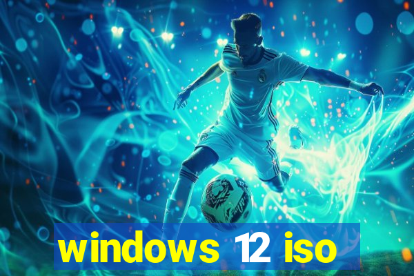 windows 12 iso