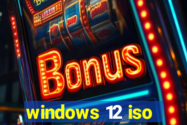 windows 12 iso