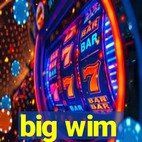 big wim