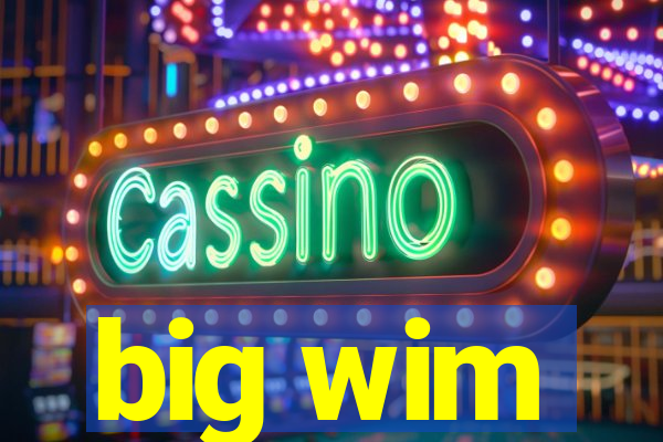 big wim