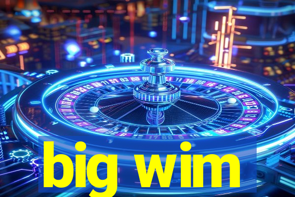 big wim