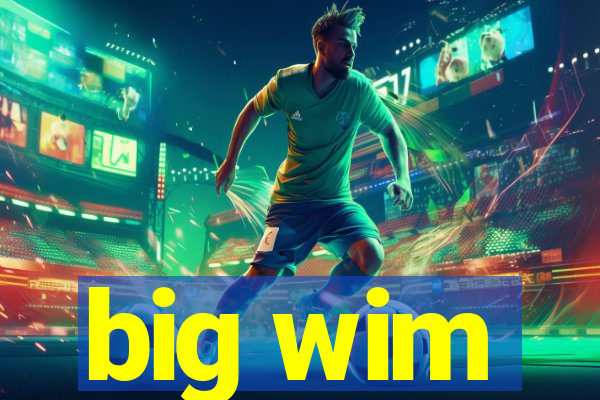 big wim