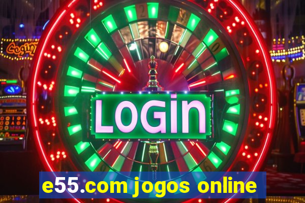 e55.com jogos online