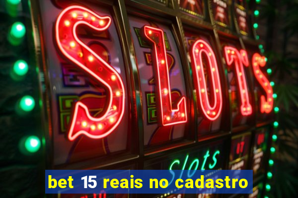 bet 15 reais no cadastro