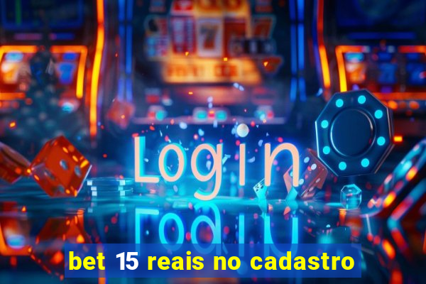 bet 15 reais no cadastro