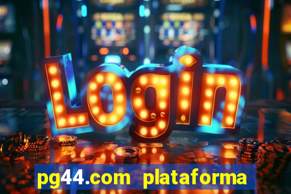 pg44.com plataforma de jogos