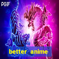 better anime download apk