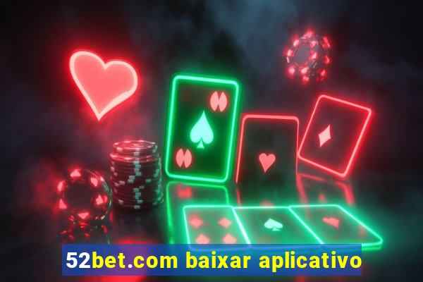 52bet.com baixar aplicativo