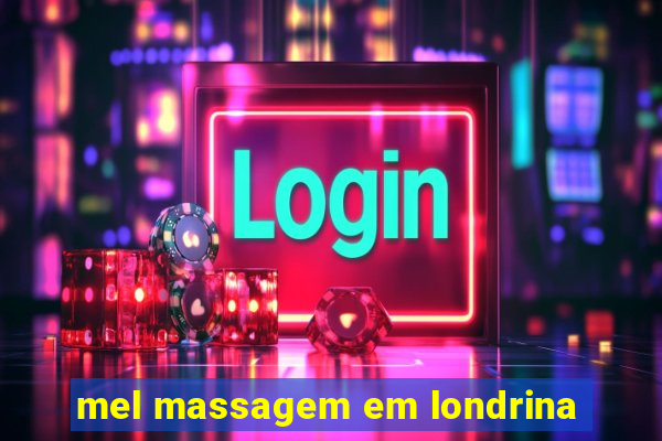 mel massagem em londrina