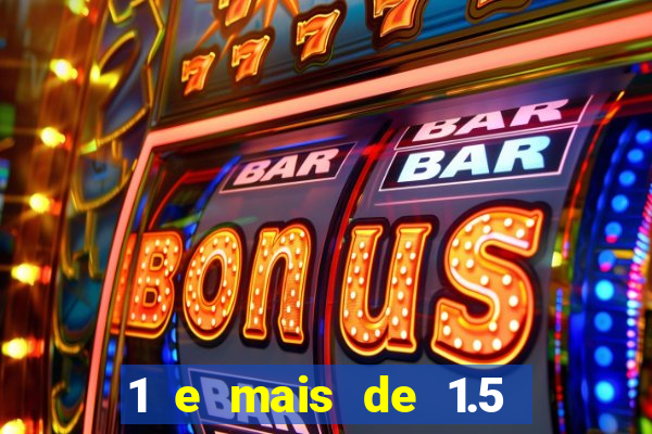 1 e mais de 1.5 betano o que significa
