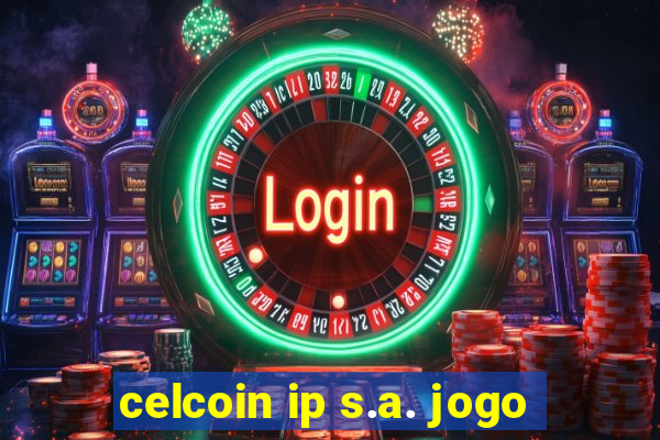 celcoin ip s.a. jogo