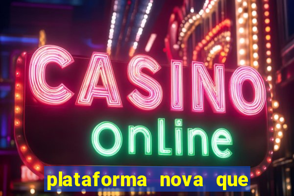 plataforma nova que ta pagando