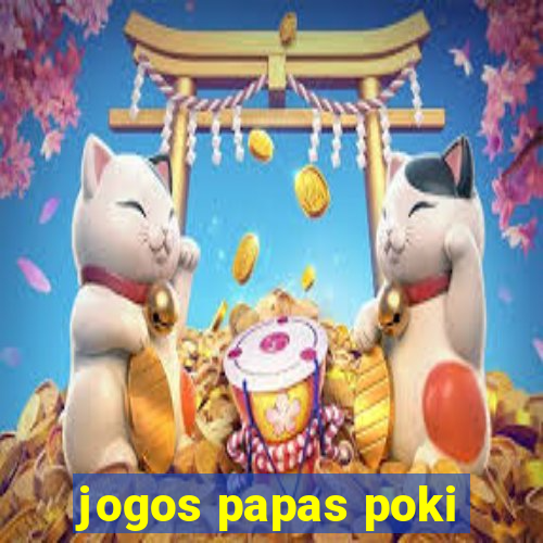 jogos papas poki