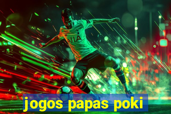 jogos papas poki