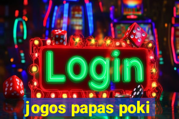 jogos papas poki