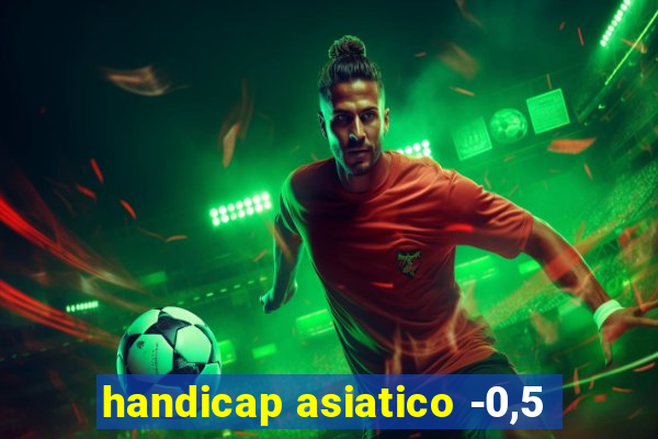 handicap asiatico -0,5