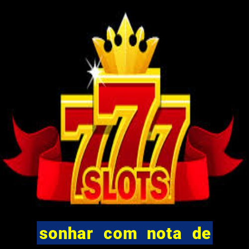 sonhar com nota de 200 reais jogo do bicho
