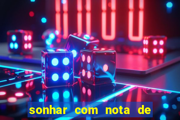 sonhar com nota de 200 reais jogo do bicho