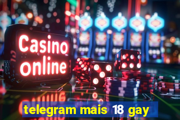 telegram mais 18 gay