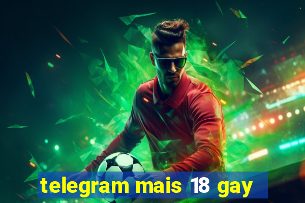 telegram mais 18 gay
