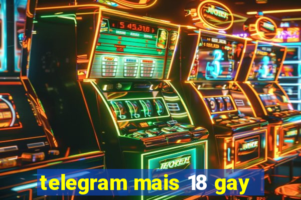 telegram mais 18 gay