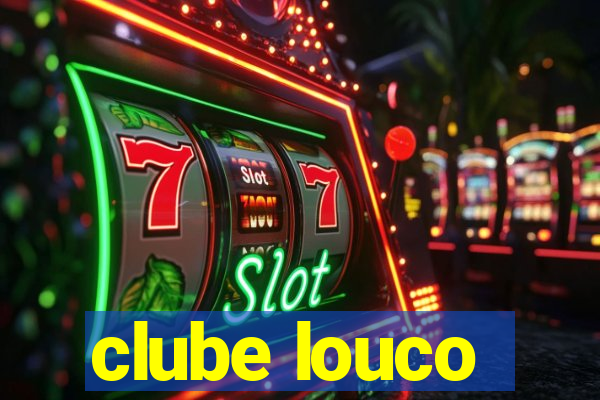 clube louco