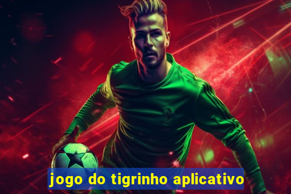 jogo do tigrinho aplicativo