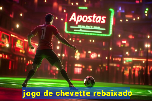 jogo de chevette rebaixado