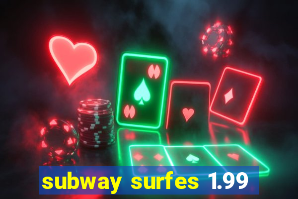 subway surfes 1.99