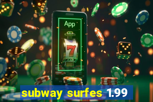 subway surfes 1.99