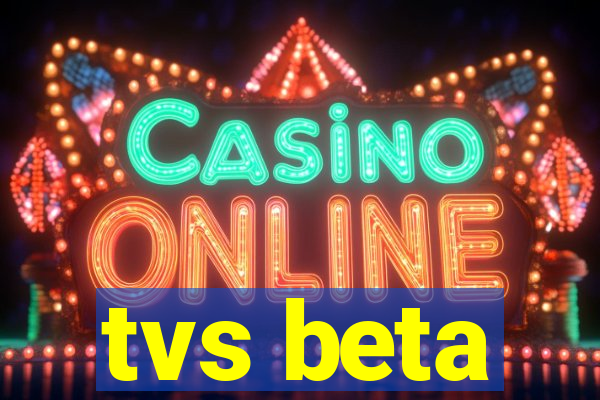 tvs beta