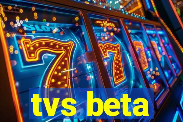 tvs beta