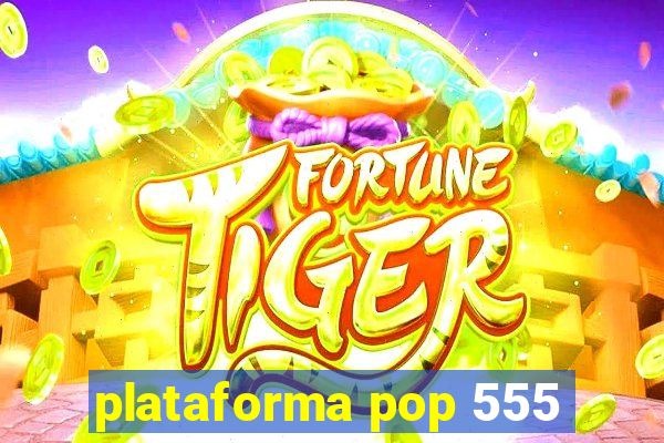 plataforma pop 555