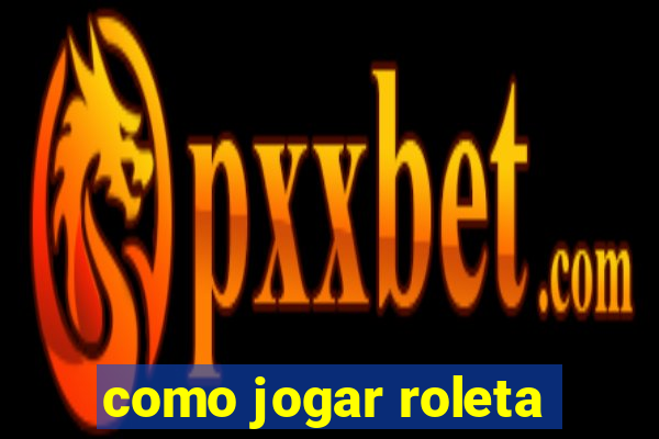 como jogar roleta