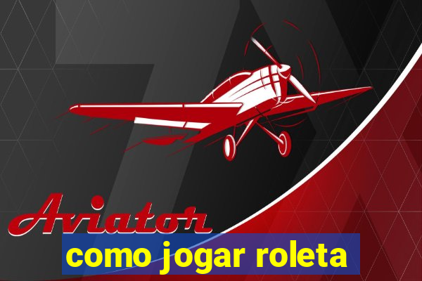 como jogar roleta