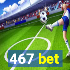 467 bet
