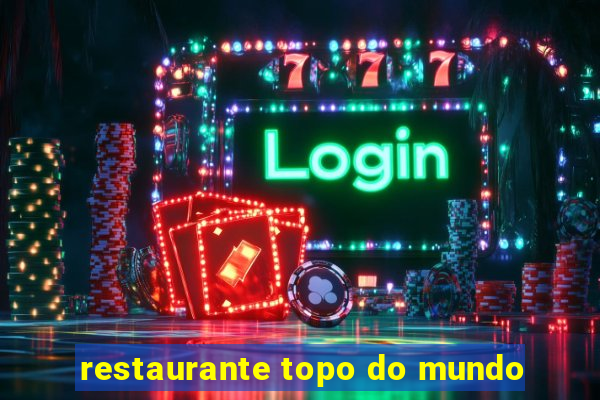 restaurante topo do mundo