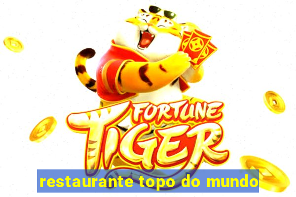 restaurante topo do mundo
