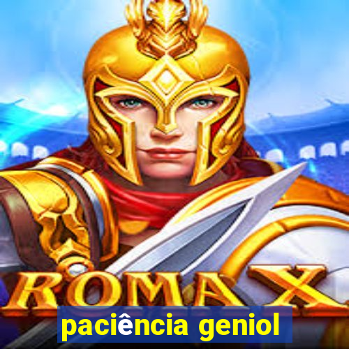 paciência geniol