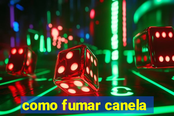 como fumar canela