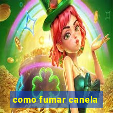 como fumar canela