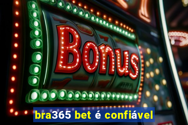 bra365 bet é confiável