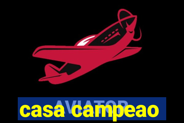 casa campeao